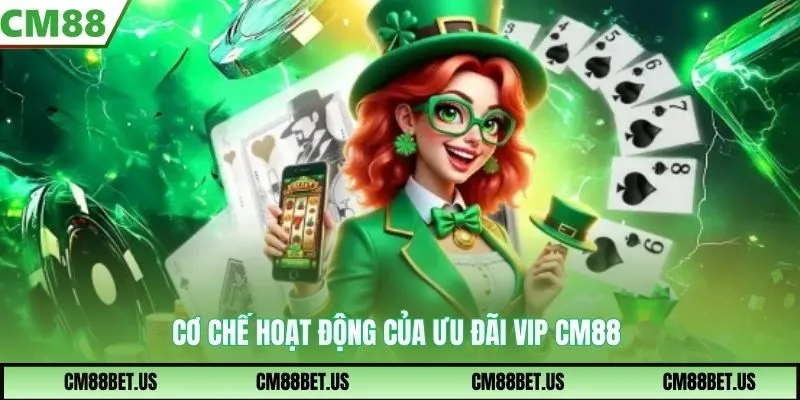 Cơ chế hoạt động của ưu đãi VIP CM88