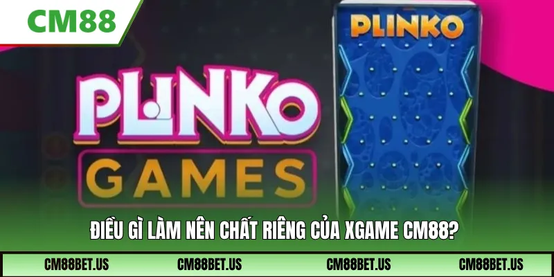 Điều gì làm nên chất riêng của xgame CM88?